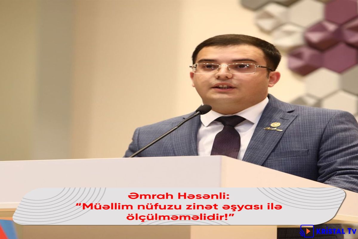 Əmrah Həsənli: müəllim nüfuzu zinət əşyaları ilə ölçülməməlidir.