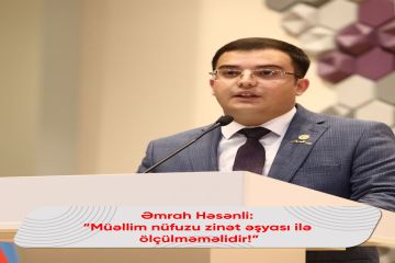 Əmrah Həsənli: müəllim nüfuzu zinət əşyaları ilə ölçülməməlidir.